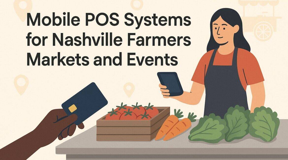 Mobile POS Systems for Nashville Farmers Markets and Events